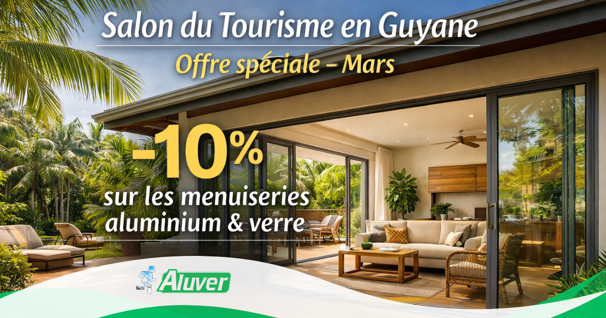 ALUVER Guyane lance une offre spéciale tout au long du mois de mars : –10 % sur les menuiseries aluminium et verre