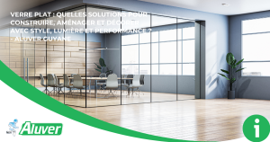 Vitrier Guyane : verre plat, remplacement vitre & solutions verrières sur mesure ALUVER
