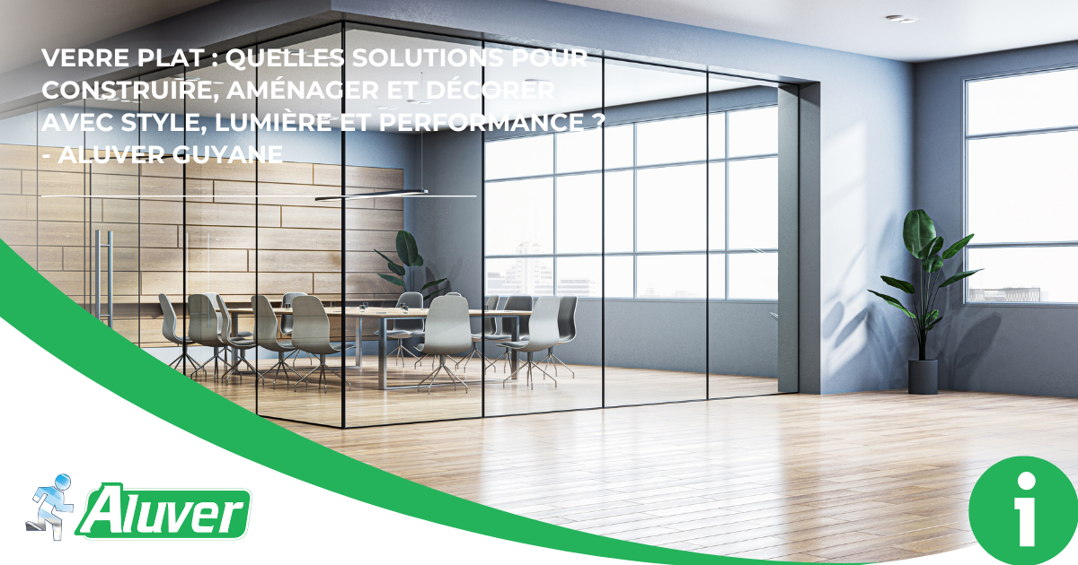 Vitrier Guyane : verre plat, remplacement vitre & solutions verrières sur mesure ALUVER